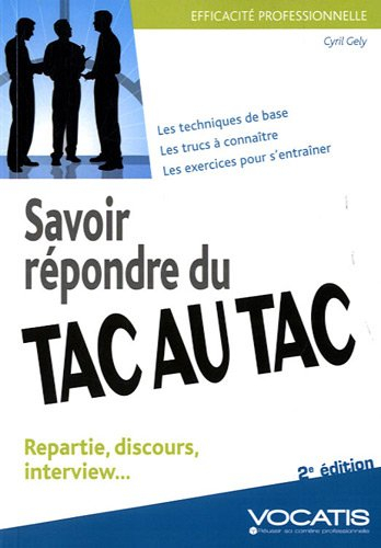 Savoir répondre du tac au tac : repartie, discours, interview... : les techniques de base, les trucs