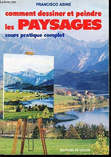 Comment dessiner et peindre les paysages : cours pratique complet