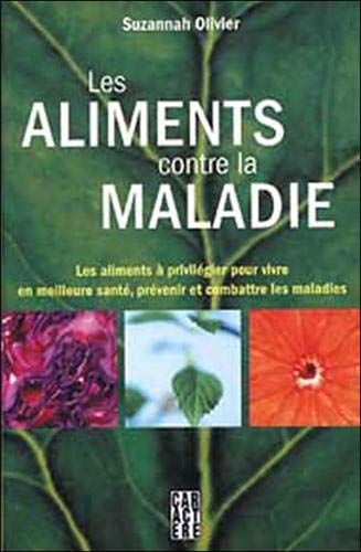 Les aliments contre la maladie : Les aliments ÿ  privilÿ©gier pour vivre en meilleure santÿ©, prÿ©ve