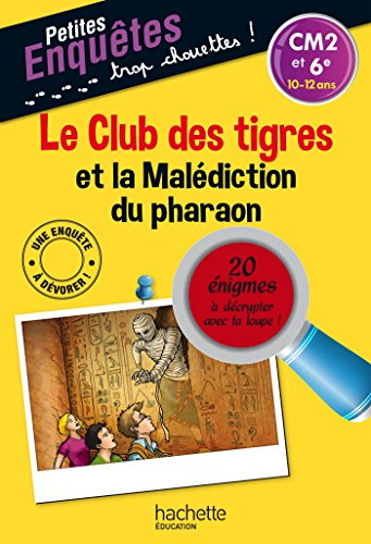 Le club des tigres et la malédiction du pharaon : CM2 et 6e, 10-12 ans : 20 énigmes à décrypter avec