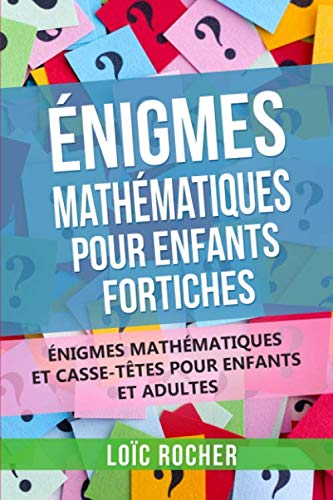 Énigmes Mathématiques Pour Enfants Fortiches: Énigmes Mathématiques Et Casse-Têtes Pour Enfants Et A