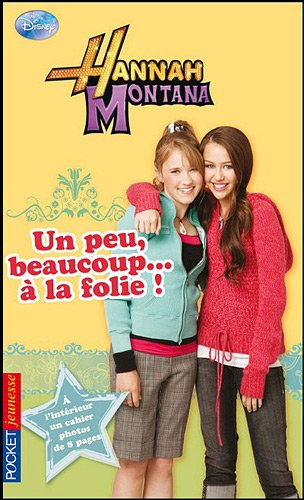 Hannah Montana. Vol. 15. Un peu, beaucoup... à la folie !