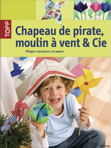 Chapeau de pirate, moulin à vent & Cie : pliages classiques en papier