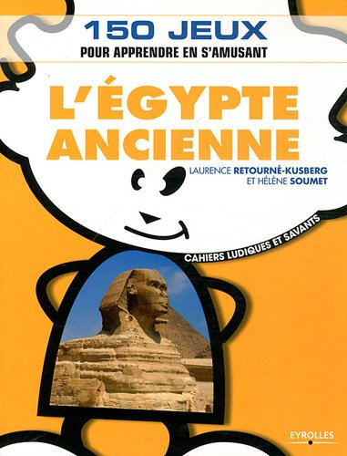 L'Egypte ancienne : 150 jeux pour apprendre en s'amusant