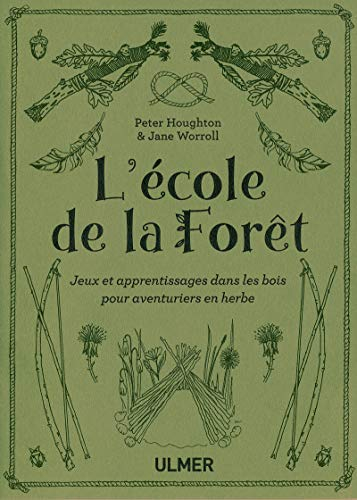 L'école de la forêt : jeux et apprentissages dans les bois pour aventuriers en herbe