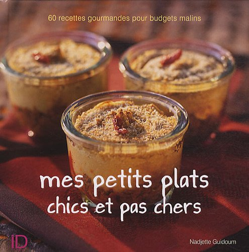 Mes petits plats chics et pas chers : 60 recettes gourmandes pour budgets malins