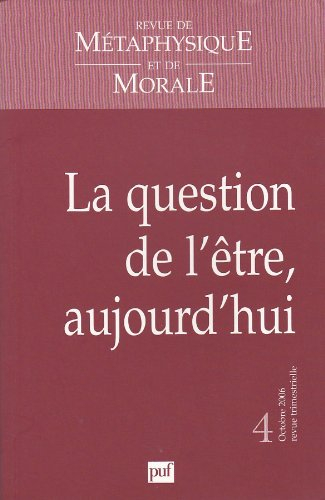 Revue de métaphysique et de morale, n° 4 (2006). La question de l'être, aujourd'hui