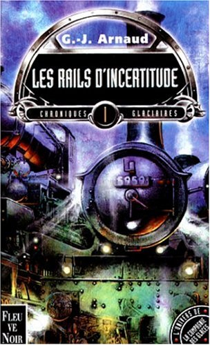 Chroniques glaciaires. Vol. 1. Les rails d'incertitude