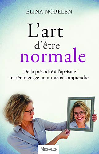 L'art d'être normale : de la précocité à l'apéisme : un témoignage pour mieux comprendre