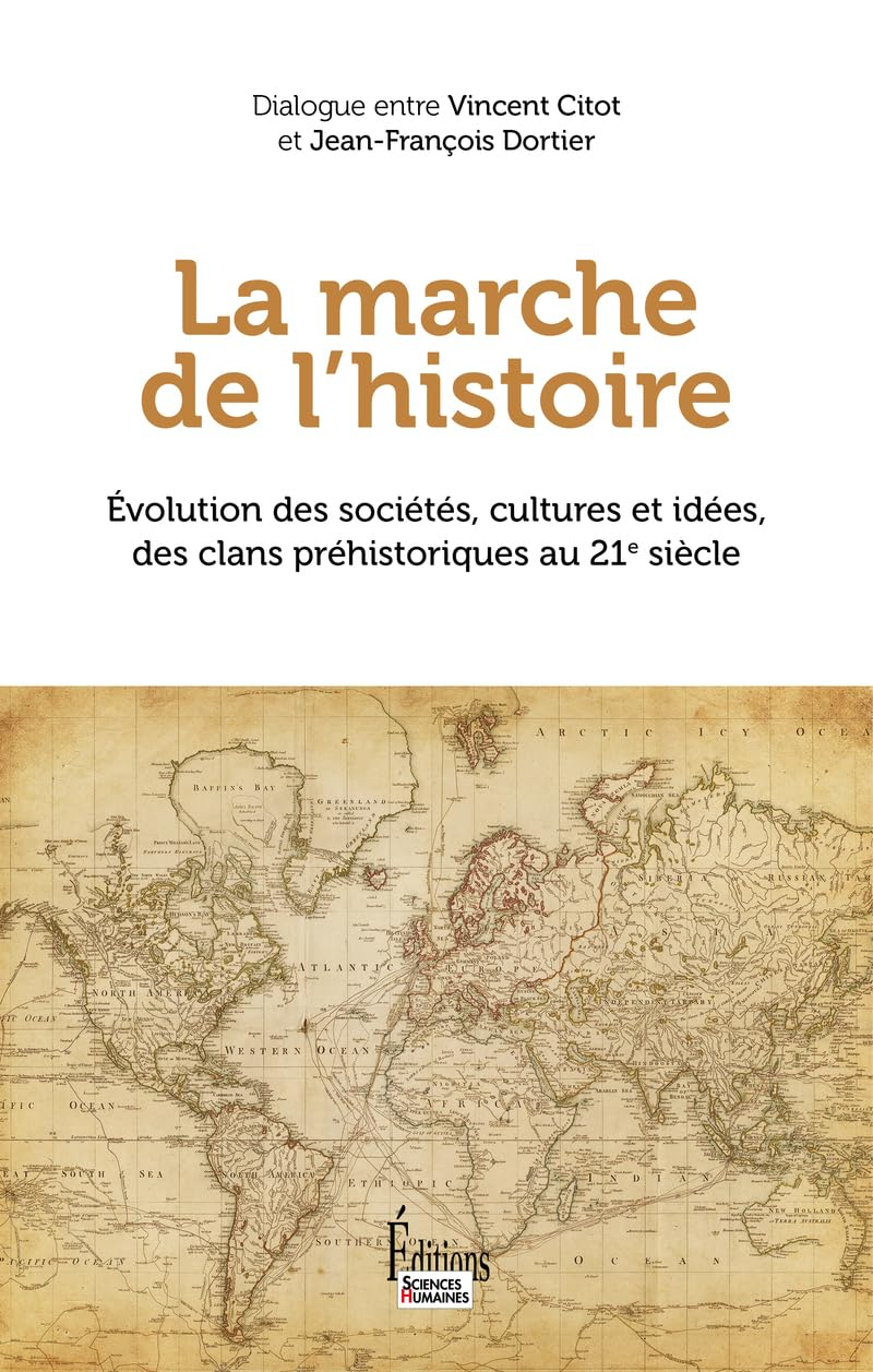 La marche de l'histoire : évolution des sociétés, cultures et idées, des clans préhistoriques au 21e