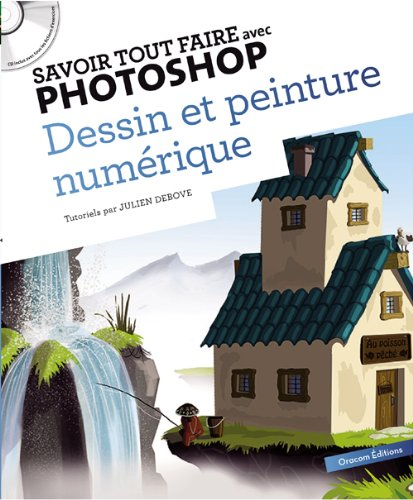 Savoir tout faire avec Photoshop : dessin et peinture numérique