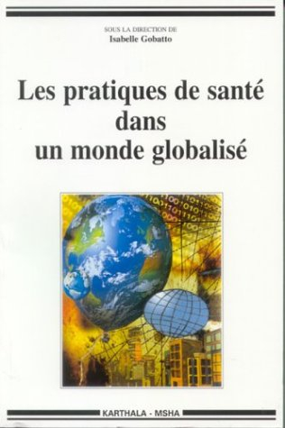 Les pratiques de santé dans un monde globalisé : circulation de modèles et expériences locales dans 