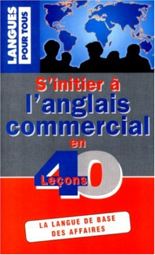 s'initier a l'anglais commercial en 40 lecons  (ancienne édition)