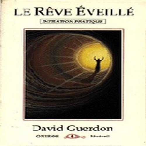 Le Rêve éveillé : initiation pratique