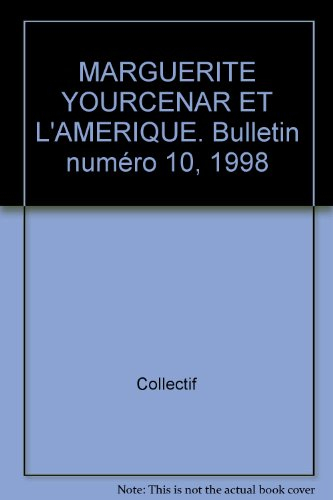 Bulletin CIDMY, n° 10. Marguerite Yourcenar et l'Amérique
