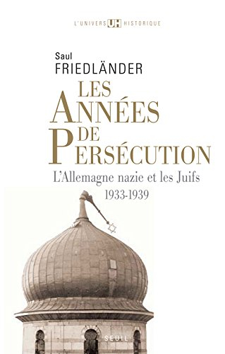 L'Allemagne nazie et les Juifs. Vol. 1. Les années de persécution : 1933-1939