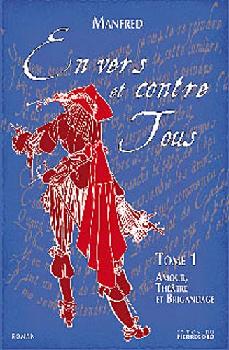 En vers et contre tous. Vol. 1. Amour, théâtre et brigandage
