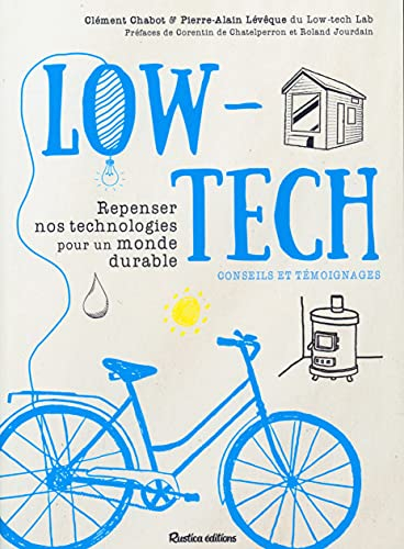 Low-tech : repenser nos technologies pour un monde durable : conseils et témoignages