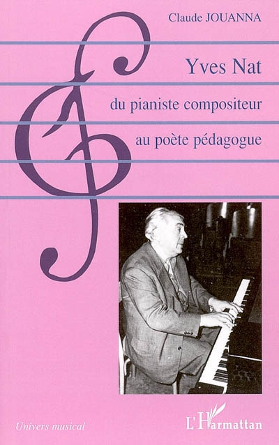 Yves Nat, du pianiste compositeur au poète pédagogue