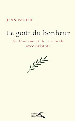 Le goût du bonheur : au fondement de la morale avec Aristote