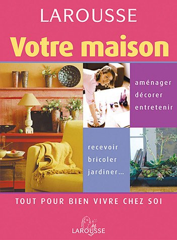 Votre maison : tout pour bien vivre chez soi