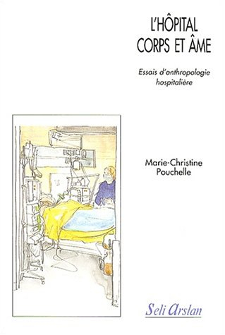 Essais d'anthropologie hospitalière. L'hôpital corps et âme