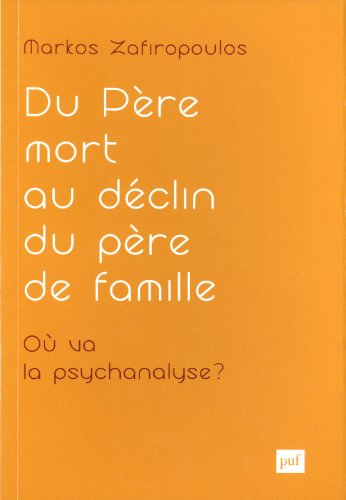 Essais d'anthropologie psychanalytique. Vol. 1. Du père mort au déclin du père de famille en psychan