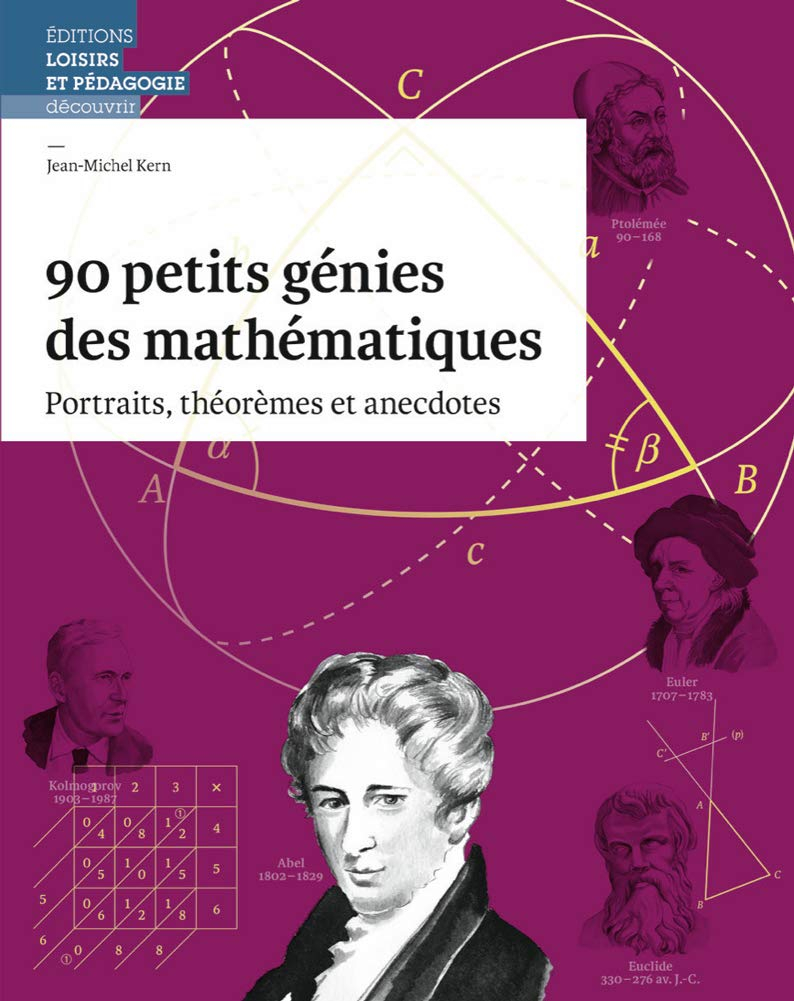 90 petits génies des mathématiques : portraits, théorèmes et anecdotes