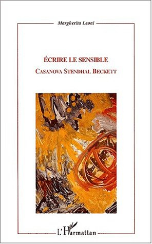 Ecrire le sensible : Casanova, Stendhal, Beckett