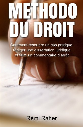 Methodo du Droit: Comment résoudre un cas pratique, rédiger une dissertation juridique et faire un c