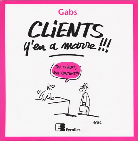 Clients, y'en a marre !!!