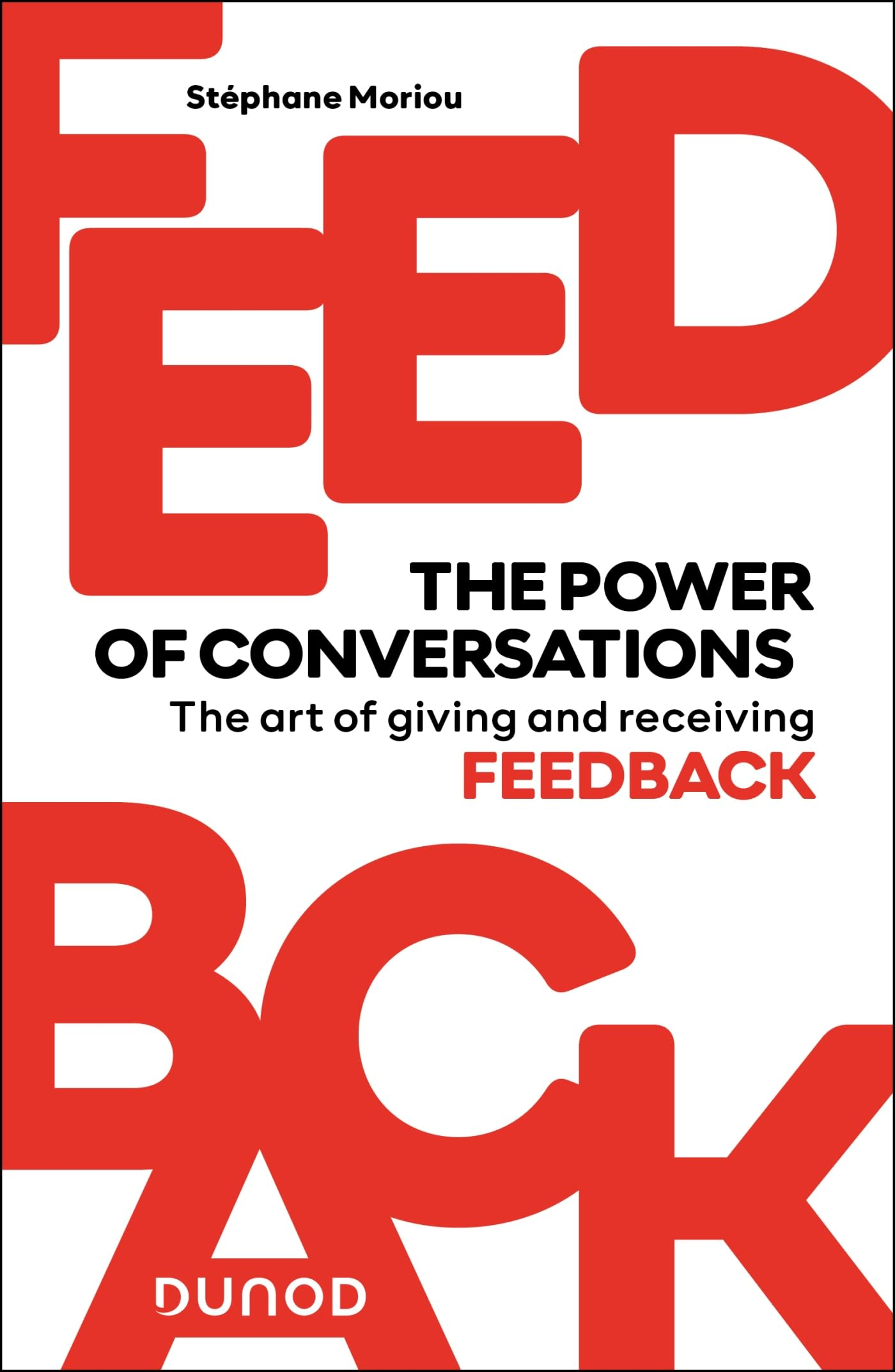 Feedback : the power of conversations : the art of giving and receiving feedback