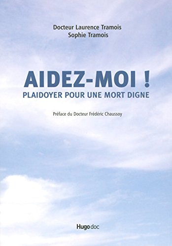 Aidez-moi ! : plaidoyer pour une mort digne