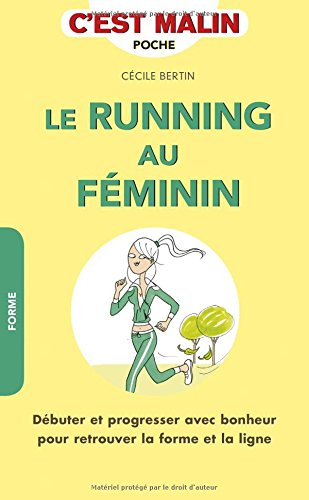 Le running au féminin : débuter et progresser avec bonheur pour retrouver la forme et la ligne