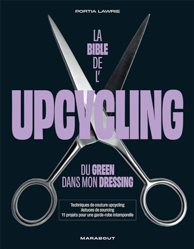 La bible de l'upcycling : du green dans mon dressing : techniques de couture upcycling, astuces de s