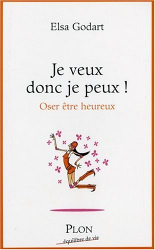 Je veux donc je peux ! : oser être heureux