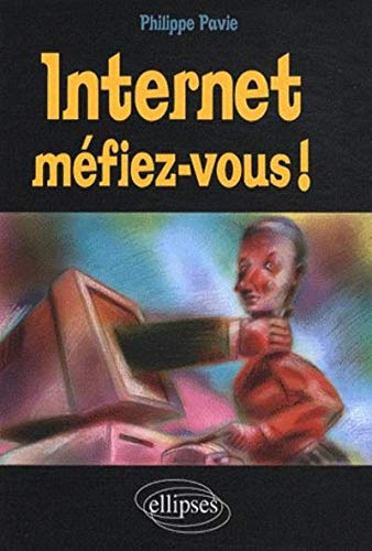 Internet, méfiez-vous !