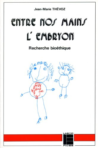 Entre nos mains, l'embryon : recherche bioéthique