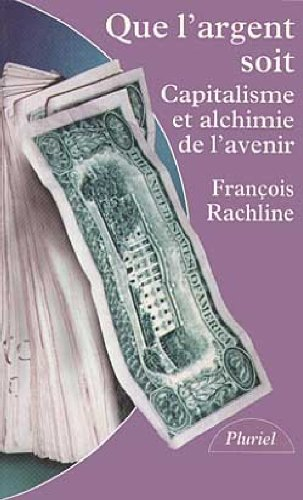 Que l'argent soit : capitalisme et alchimie de l'avenir
