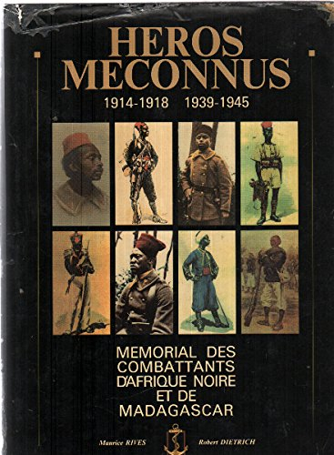 heros meconnus : 1914-1918  1939-1945 : memorial des combattants d'afrique noire et de madagascar