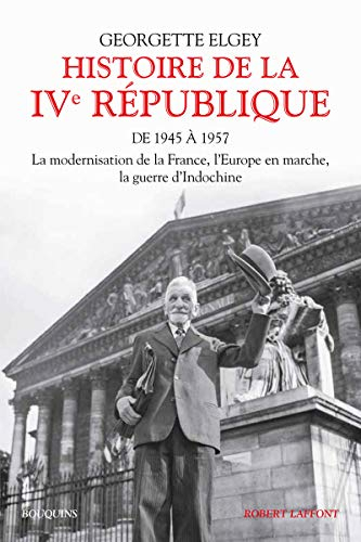 Histoire de la IVe République. Vol. 1. De 1945 à 1957 : la modernisation de la France, l'Europe en m