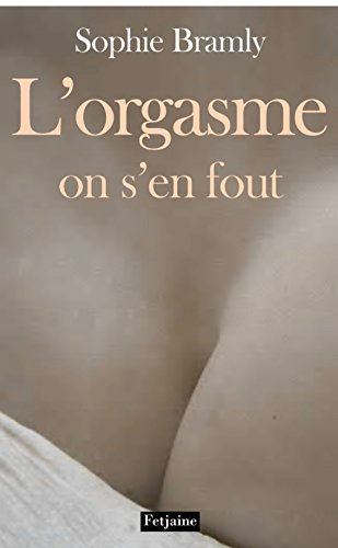 L'orgasme on s'en fout