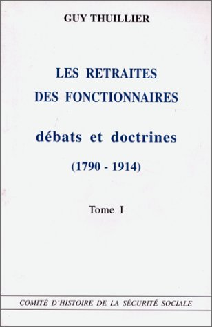Les retraites des fonctionnaires : débats et doctrines, (1790-1914)
