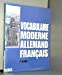 VOCABULAIRE MODERNE ALLEMAND FRANCAIS