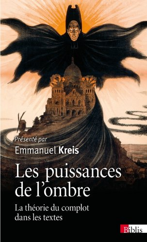 Les puissances de l'ombre : Juifs, jésuites, francs-maçons, réactionnaires... la théorie du complot 