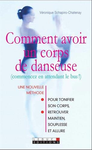 Comment avoir un corps de danseuse : (commencez en attendant le bus !) : une nouvelle méthode pour t