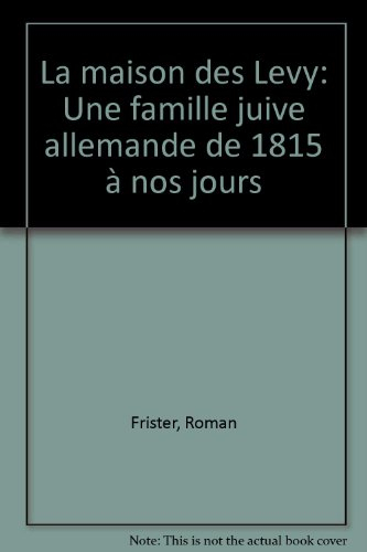 la maison des levy : une famille juive allemande de 1815 à nos jours