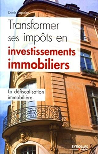 Transformer ses impôts en investissements immobiliers : la défiscalisation immobilière