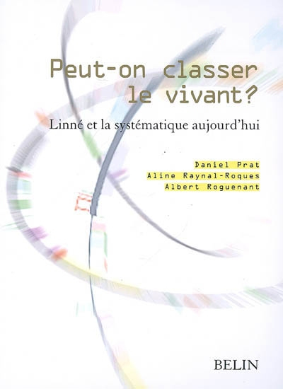 Peut-on classer le vivant ? : Linné et la systématique aujourd'hui : Tricentenaire de Linné, Dijon, 