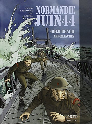 Normandie, juin 44. Vol. 3. Gold Beach, Arromanches